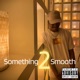 Something 2 Smooth