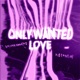 only wanted love feat Xistential Single