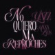 No Quiero Ma Reproches Single