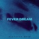 Fever Dream Single