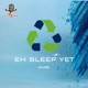 Eh Sleep Yet Single