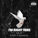 I M RIGHT HERE feat Randy R Johnson Single