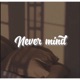 Never mind Single
