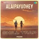 Alaipayudhey Chill Trap Single
