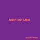 NIGHT OUT LONG Acoustic Single