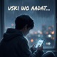 Uski Wo Aadat Single