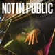 NOT IN PUBLIC Single