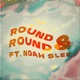 Round Round feat Noah Slee Single