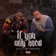 If You Only Knew feat PT the UnderBoss Single