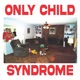 only child syndrome Single