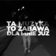Ta Muzyka To Zabawa Dla Mnie Już Single