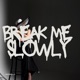 Break me slowly Single
