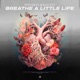 Breathe a Little Life Single