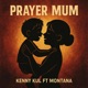 Prayer Mum feat Montana Single