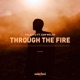 Through the Fire feat Sam Welch Single