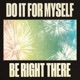 Do It For Myself Be Right There Single