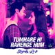 Tumhare Hi Rahenge Hum Lo Fi Single