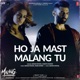 Ho Ja Mast Malang Tu From Malang Unleash the Madness Single