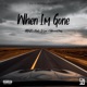 When Im Gone feat Khalii Holliewood King De Leon Single