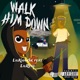 Walk Him Down feat LilRese Single