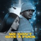 We Don t Give a F k feat Francesca Single