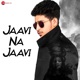 Jaavi Na Jaavi Single