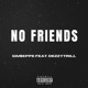 No Friends feat DezzyTrill Single