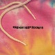 FRIENDS KEEP SECRETS