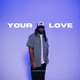 Your Love Single