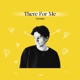 There For Me Single