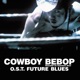 COWBOY BEBOP Knockin on Heaven s Door Original Motion Picture Soundtrack Future Blues