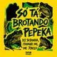 SO TA BROTANDO PEPEKA feat MC 7 Belo Single