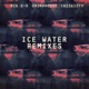 Ice Water Remixes Single