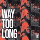 Way Too Long Single