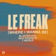 Le Freak Where I Wanna Be Single