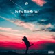 Do You Miss Me Too Single