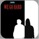 We Go Hard Single