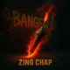 ZING CHAP BANGER Single