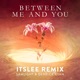 Between Me and You ItsLee Remix Single