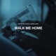 Walk Me Home Single