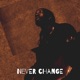 Never Change feat Young C Single