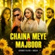 CHAINA MEYE MAJBOOR feat Hridoy Khan Shezan Single