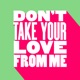 Don t Take Your Love from Me Extended Mix Single