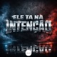 ELE TA NA INTENÇÃO Single