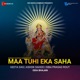 Maa Tuhi Eka Saha Single