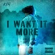 I Want It More feat KTH Single