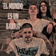 El mundo es un barrio feat XYMX G El Chicano Single