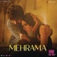 Mehrama From Love Aaj Kal Single