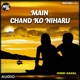 Main Chand Ko Niharu Single