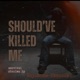 Should ve Killed Me Single